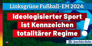 Linksgrüne Fußball-EM 2024: Ideologisierter Sport ist Kennzeichen totalitärer Regime