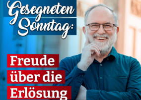 Gesegneten Sonntag: Freude über die Erlösung