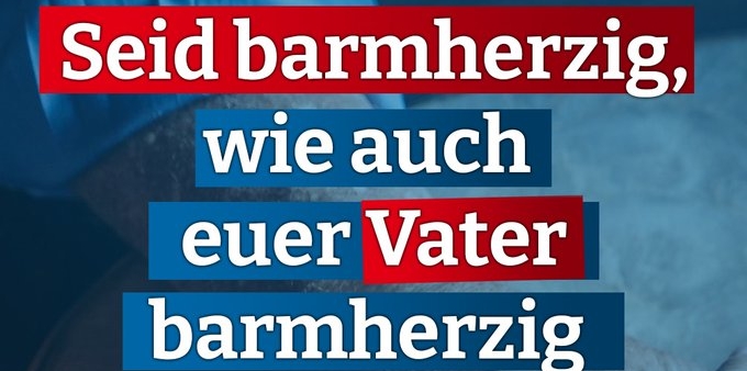 Seid barmherzig, wie auch euer Vater barmherzig ist: Gesegneten Sonntag